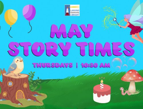 May Story Times at the Lansing Community Library!